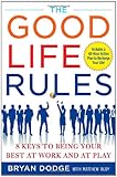 The Good Life Rules: 8 Keys to Being Your Best as Work and at Play