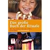 Das gro�e Buch der Rituale: Den Tag gestalten - Das Jahr erleben - Feste feiern. Ein Familienbuch