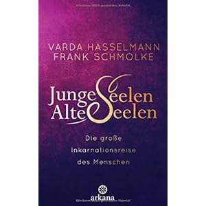 Junge Seelen - Alte Seelen: Die große Inkarnationsreise des Menschen