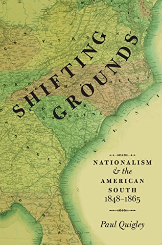 Shifting Grounds: Nationalism and the American South, 1848-1865