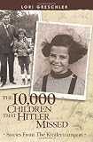 The 10,000 Children That Hitler Missed: Stories From The Kindertransport