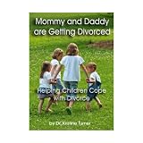 Mommy and Daddy are Getting Divorced - Helping Children Cope with Divorce