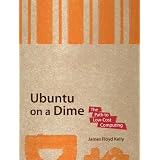 Ubuntu on a Dime: The Path to Low-Cost Computing (Path to Low Cost Computing)