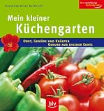 Der kleine K&uuml;chengarten: Obst, Gem&uuml;se und Kr&auml;uter - Genuss aus eigener Ernte - Brunhilde Bross-Burkhardt