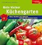 Der kleine K�chengarten: Obst, Gem�se und Kr�uter - Genuss aus eigener Ernte