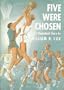 Five were chosen,: A basket ball story