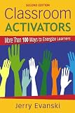 Classroom Activators: More Than 100 Ways to Energize Learners
