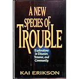 a new species of trouble explorations in disaster trauma and community