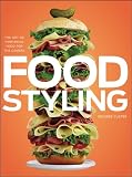 Food Styling: The Art of Preparing Food for the Camera Food Styling: The Art of Preparing Food for the Camera