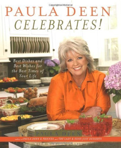 Paula Deen Celebrates!: Best Dishes and Best Wishes for the Best Times of Your Life Hardcover October 10, 2006