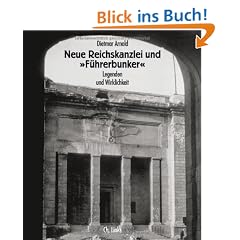 Neue Reichskanzlei und �F�hrerbunker�. Legenden und Wirklichkeit