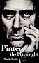 Pinter the Playwright (Modern theatre profile) (Plays and Playwrights)