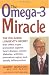 The OMEGA-3 Miracle: The Icelandic Longevity Secret that Offers Super Protection Against Heart Disease, Cancer, Diabetes, Arthritis, Premature Aging, and Deadly Inflammati
