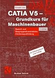 Produkt-Bild: CATIA V5 - Grundkurs f&uuml;r Maschinenbauer: Bauteil- und Baugruppenkonstruktion, Zeichnungsableitung (Studium Technik)