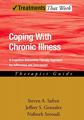 Coping with Chronic Illness: A Cognitive-Behavioral Approach for Adherence and Depression: Therapist Guide (Treatments That Work)