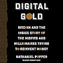Digital Gold: Bitcoin and the Inside Story of the Misfits and Millionaires Trying to Reinvent Money Audiobook by Nathaniel Popper Narrated by Robert Fass