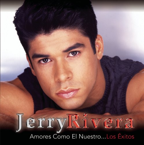Jerry Rivera - Amores Como el Nuestro: Los Exitos - Zortam Music