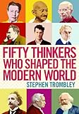 Fifty thinkers who shaped the modern world