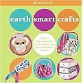 Earth Smart Crafts (Transform Toss-away Items into Fun Accessories, Gifts, Room DTcor & More!) (American Girl Library Series) (Spiral) (Paperback)