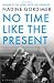 No Time Like the Present