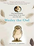 Wesley the Owl: The Remarkable Love Story of an Owl and His Girl