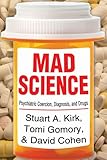 Mad science : psychiatric coercion, diagnosis, and drugs