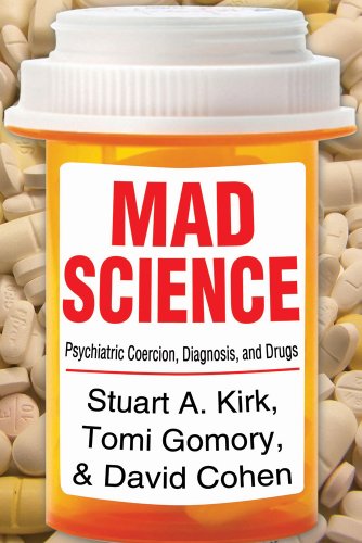 Mad Science Psychiatric Coercion Diagnosis and Drugs1412849764