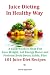 Juice Dieting In Healthy Way - A Guidebook To Help You Lose Weight, Get Energy Boost And Perform Body Detox Safely, Plus 101 Juice Diet Recipes
