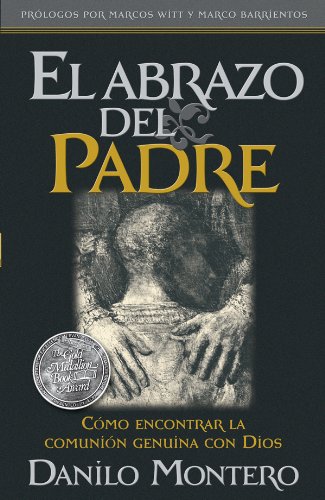 El Abrazo Del Padre: Como encontrar la comunion genuina con Dios (Spanish Edition)
