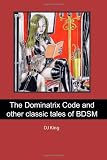 The Dominatrix Code and other classic tales of BDSM