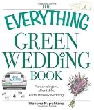 The Everything Green Wedding Book: Plan an elegant, affordable, earth-friendly wedding (Everything (Weddings))