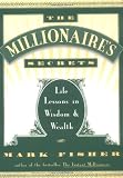 The Millionaire's Secrets: Life Lessons in Wisdom and Wealth