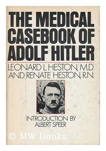 The Medical Casebook of Adolf Hitler: His Illnesses, Doctors, and Drugs