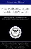 New York Real Estate Client Strategies: Leading Real Estate Agents on Negotiating Deals for Clients and Best Practices for Success (Inside the Minds) (Inside the Minds)