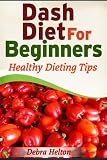 Dash Diet For Beginners: Healthy Dieting Tips