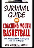 Survival Guide for Coaching Youth Basketball: Only the Essential Drills, Practice Plans, Plays, and Coaching Tips!