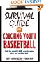 Survival Guide for Coaching Youth Basketball: Only the Essential Drills, Practice Plans, Plays, and Coaching Tips!