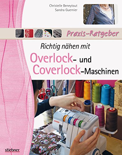Richtig nähen mit Overlock- und Coverlock-Maschinen (German Edition)