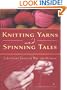 Knitting Yarns and Spinning Tales: A Knitter's Stash of Wit and Wisdom