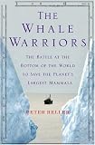 The Whale Warriors: The Battle at the Bottom of the World to Save the Planet's Largest Mammals