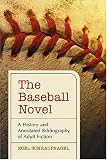 The Baseball Novel: A History and Annotated Bibliography of Adult Fiction