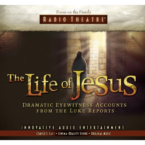 The Life of Jesus: Dramatic Eyewitness Accounts from the Luke Reports (Radio Theatre)