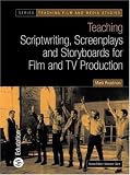 Teaching Scriptwriting, Screenplays and Storyboards for Film and TV Production (Bfi Teaching Film and Media Studies)