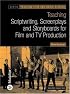 Teaching Scriptwriting, Screenplays and Storyboards for Film and TV Production (Bfi Teaching Film and Media Studies)