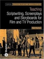 Teaching Scriptwriting, Screenplays and Storyboards for Film and TV Production (Bfi Teaching Film and Media Studies)