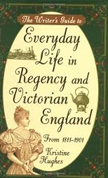 The Writer's Guide to Everyday Life in Regency and Victorian England