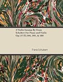 3 Violin Sonatas By Franz Schubert For Piano and Violin Op.137/D.384, 385, & 408