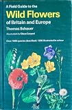 A field guide to the wild flowers of Britain and Europe