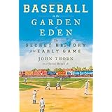 Baseball in the Garden of Eden: The Secret History of the Early Game