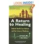 A Return to Healing: Radical Health Care Reform and the Future of Medicine